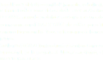 Bajo el lema “Calidad y no cantidad” (non multa, sed multum), la familia Boado Chaves elabora desde 1974 su Albariño  O CASAL, premiado en distintas ocasiones y reconocido recientemente con el BACCHUS de ORO por el XI Concurso Internacional de Vinos, en la categoría de blancos jóvenes.
Su Albariño O CASAL Barrica obtuvo en ese mismo Concurso Internacional, en la categoría de blancos con crianza, el BACCHUS de PLATA.