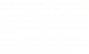 Under the motto “Non multa, sed multum” (Quality, not quantity), the Boado Chaves family elaborates since 1974 its Albariño wine O CASAL, awarded in several occasions and recognized recently with a GOLDEN BACCHUS in the XI International Wine Contest within the ¨young whites¨ category. Its Abariño O CASAL Barrica was also awarded in the same International Wine Contest, this time with the SILVER BACCHUS within the ¨aged whites¨ category.