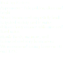 Tasting Notes: Appearance: Pale golden, clear and bright
Nose: Intense and exquisitely frank. Its typical variety profile unites delicate fruity aromas with citric and floral notes.
Mouth: Fresh, unctuous, well balanced and very harmonious
We recommend tasting between 10 and 12ºC